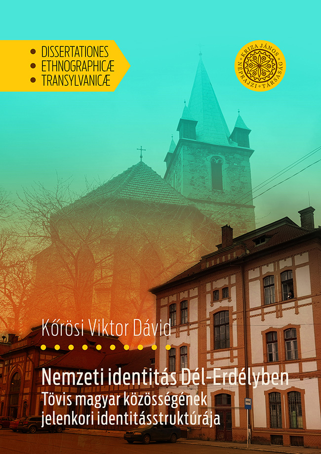 [Identitatea națională în Transilvania de Sud. Structura de identitate contemporană a comunității maghiare din Teiuș (jud. Alba)] Nemzeti identitás Dél-Erdélyben. Tövis magyar közösségének jelenkori identitásstruktúrája (Dissertationes Ethn